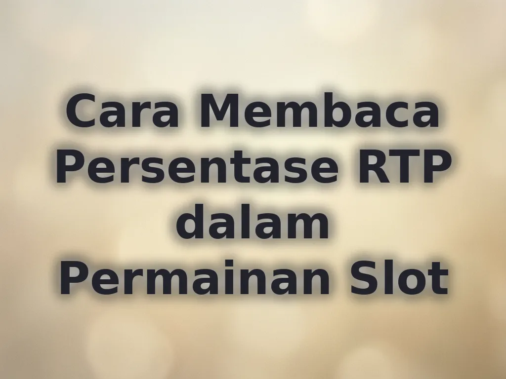 Cara Membaca Persentase RTP dalam Permainan Slot